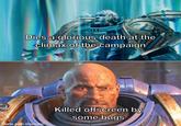 Dies a glorious death at the climax of the campaign made with mematic Killed offscreen by some bugs