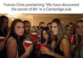 Francis Crick proclaiming "We have discovered the secret of life" in a Cambridge pub