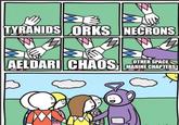 TYRANIDS ORKS NECRONS AELDARI CHAOS OTHER SPACE MARINE CHAPTERS