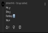 :) @hitler9145 12d ago (edited) He: σ She Q Femboy: We: 凸2