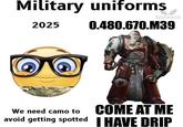 Military uniforms ALLGISION OFFICER 2025 0.480.670.M39 We need camo to COME AT ME avoid getting spotted I HAVE DRIP
