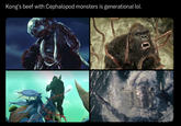 Kong's beef with Cephalopod monsters is generational lol. 04