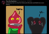 Trey the Explainer @Trey_Explainer 5/15/20 somebody told me that the Flatwoods Monster and Mothman were dating. Hello Hi. 1