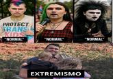 PROTECT TRANS KIDS “NORMAL” “NORMAL” "NORMAL" EXTREMISMO