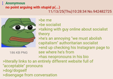 : Anonymous no point arguing with stupid p(...) 11/13/25(Thu)10:28:34 No.942482725 186 KB PNG >be me >be socialist >talking with guy online about socialist theory >he's an annoying "we must abolish capitalism" authoritarian socialist >end up checking his Instagram page to see where he's from >has neopronouns in his bio >literally links to an entirely different website full of "acceptable" pronouns >dog/dogself >disengage from conversation