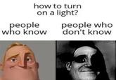 how to turn on a light? people who know people who don't know