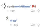 when did snow in Philippines 5h Reply " ice age 64 4h Reply 29