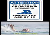 ATTENTION THIS POOL IS TOO DEEP FOR SWIMMERS UNDER THE AGE OF 15 I am 14 and this is deep