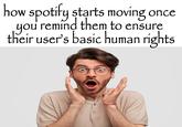 how spotify starts moving once you remind them to ensure their user's basic human rights