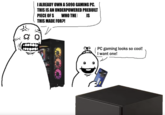 I ALREADY OWN A 5090 GAMING PC. THIS IS AN UNDERPOWERED PREBUILT PIECE OF S WHO THE THIS MADE FOR?! IS O' VINGUINCE RTNITE PC gaming looks so cool! I want one!