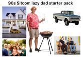 529341319 90s Sitcom lazy dad starter pack