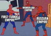 FIRST TURKIC EMPIRE MONGOLIAN EMPIRE RUSSIAN EMPIRE
