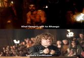 པ Khal Drogo's gift to Rhaego Tyrion's Confession