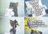 imgflip.com TRUMP IS IN THE EPSTEIN FILES HE GAVE BILL CLINTON A SLOPPY B------