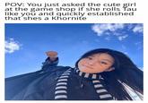 POV: You just asked the cute girl at the game shop if she rolls Tau like you and quickly established that shes a Khornite ་་་་་་་