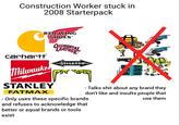 Construction Worker stuck in 2008 Starterpack carhartt RED WING SHOES Milwauke STANLEY FATMAX. OCCIDENTAL LEATHER STILETTO བ། DeWALT - Talks s--- about any brand they don't like and insults people that - Only uses these specific brands and refuses to acknowledge that better or equal brands or tools exist use them