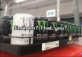 B MY 25 Eminem? That you? BLACK BLACK BUBB MYNST MON MONEY ENERGY O ENE ENE ULA 99 BURY