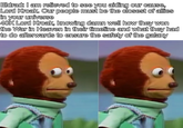 Eldrad: I am relieved to see you aiding our cause, Lord Kroak. Our people must be the closest of allies in your universe 40K Lord Kroak, knowing damn well how they won the War in Heaven in their timeline and what they had to do afterwards to ensure the safety of the galaxy
