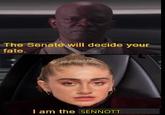 The Senate will decide your fate. I am the SENNOTT
