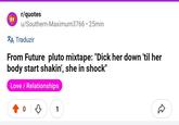 " r/quotes u/Southern-Maximum3766⚫ 25min *A Traduzir From Future pluto mixtape: "D--- her down 'til her body start shakin', she in shock" Love / Relationships 0 1 D