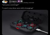 Oregon✔ @oregonthedm.bsky.social "are you coming?" "I can't my dice are still charging" 4 12 6 L 2 02 2 8 1