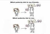 What puberty did to my friends. Boys Love LIMINAL VOID G What puberty did to me. Love LIMINAL VOID C