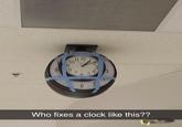 9 6 Who fixes a clock like this??