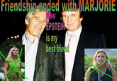 Friendship ended with MARJORIE NOW EPSTEIN is my best friend