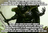 TRAZYN'S COLLECTION INCLUDES AN IDOL TO GORK, OR MORK. HIS STUDIES GAVE CONTRADICTORY INFORMATION ON WHO THE IDOL IS SUPPOSED TO REPRESENT THE IDOL HAS BUILT-IN ROCKET ENGINES THAT TRAZYN HAD FUELED AND READY FOR TAKEOFF FOR AUTHENTICITY. AFTER ORIKAN RELEASED THE ORKS AND THE ROCKETS ALMOST TOOK OFF, TRAZYN DECIDED TO DISPLAY ROCKETS WITHOUT FUEL IN THE FUTURE imgflip.com
