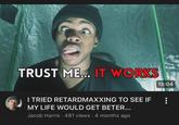 TRUST ME... IT WORKS 15:04 I TRIED RETARDMAXXING TO SEE IF MY LIFE WOULD GET BETER... Jacob Harris 481 views • 4 months ago
