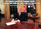 THE CURRENT GENERATION PROBABLY DOESN'T EVEN KNOW THAT THERE ARE THREE PEOPLE IN THIS PICTURE imgflip.com