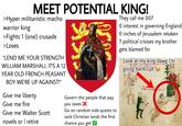 MEET POTENTIAL KING! >Hyper militaristic macho warrior king >Fights 1 (one) crusade >Loses "LEND ME YOUR STRENGTH WILLIAM MARSHALL IT'S A 12 YEAR OLD FRENCH PEASANT BOY WE'RE UP AGAINST!" Give me liberty Give me fire Give me Walter Scott novels or retire Govern the people that pay you taxes X Go on random side quests to sack Christian lands the first chance you get They call me 007 O interest in governing England O inches of Jerusalem retaken 7 political crisises my brother gets blamed for Look at my king dawg I'm Ree angle m going bankrupt zando una pe
