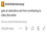 birdwithabrokenwyng gets an adrenaline rush from contributing to class discussion Source: birdwithabrokenwyng 146,340 notes 17