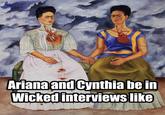 Ariana and Cynthia be in Wicked interviews like