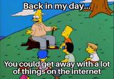 Back in my day... You could get away with a lot of things on the internet