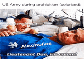US Army during prohibition (colorized): US Government GAN Alcoholics Lieutenant Dan, ice cream!
