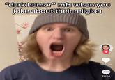 A TikTok screenshot of someone yelling. The caption reads, "Dark humor mfs when you joke about their religion."