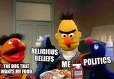 THE DOG THAT WANTS MY FOOD imgflip.com RELIGIOUS BELIEFS ME SOUTHERN CONFORT EGG NOG POLITICS