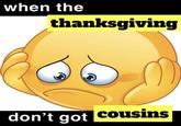 when the thanksgiving don't got cousins