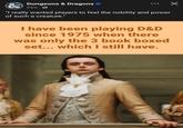Dungeons & Dragons 23m "I really wanted players to feel the nobility and power of such a creature." I have been playing D&D since 1975 when there was only the 3 book boxed set... which I still have.