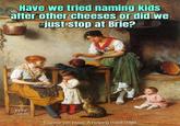 Have we tried naming kids after other cheeses or did we just stop at Brie? EAV 1-22-25 Eugene von Blass, A Helping Hand, 1884