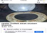 ■■ Verizon LTE 5:09 PM 34% ☑ Q. resin Toilet seat ocean theme $30 $50 Send seller a message Hi Aaron, is this still available? Send