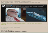 1h (11/17/25 21:49) 726150297-451 Re - 61 Img PNG 1015KB (1326x853) Screenshot 2025-11-17 143514.png 47 Replies Wccftech @wccftech .7h Steam has already generated $16.2 billion in sales this year, and Gabe Newell is celebrating with a new superyacht. >Good Steam paypiggies, buy me another super yacht 1h (11/17/25 21:50)-726150362 17 Replies sure why not you earned the money Gaben