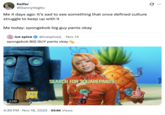 Keifer @DannyVegito Me 4 days ago: It's sad to see something that once defined culture struggle to keep up with it Me today: spongebob big guy pants okay ice spice @icespicee_ Nov 14 spongebob BIG GUY pants okay 1:00 SEARCH FOR SQUAREPANTS. 4:36 PM - Nov 18, 2025 554K Views Ø ...