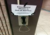 Emergency Phone is Out of Service Please do not have an emergency at this location