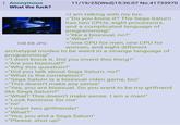 Anonymous What the f---? 108 KB JPG 11/19/25(Wed)15:36:07 No.41733970 >I am talking with my bro >"Do you know it? The Sega Saturn has two CPUs, eight processors, and a complicated language of programming!" >"like a bisexual, no?" >"What?" >"one CPU for men, one CPU for women, and eight different archetypal modes to be weird in a strange language of programming!" >"I don't know it. Did you invent this thing?" >"Are you bisexual?" >"Why this question?" >"Did you talk about Sega Saturn, no?" >"What is the correlation?" >"Sega Saturn is a bisexual video game, bro" >"This doesn't make any sense" >"Yes, you are bisexual. Do you want to be my girlfriend like Sega Saturn?" >"What? This doesn't make sense. I am a man!" >"Look feminine for me" >"no" >"I want two girlfriends!" >"What?" >"Yes, you and a Sega Saturn" >"Please, shut up!"