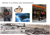 Winter in a s----- city starterpack DUNKIN
