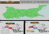 Pozharevac Vidin Zajechan Krushevac Nish Vratsa Pirot Tsardom of Bulgaria Pleven IN Tarnovo Silistra Harsovo Ruse Dobrich Razgrad Shumen Varna Sofia Prishtina Pernik Vranya Gabrovo Sliven Burgas Yambol Stara Zagora Prizren Kumanovo Skopje Pazardzhik Plovdiv Blagoevgrad Haskovo Shtip Lozengrad Degar Kardzhali Odrin Midiya Strumica Smolyan Prilep Ohrid Bitola Lyuleburgaz Syar Drama Skecha Gyumyurdzhina Kukush Kavala Rodosto Dedeagach Lerin Voden Goricha Kostul Koshani Katerini Gallipoli Tulcha Kyustendzha Tsangrad PUT IT BACK, THIEFI PUT IT BACK, THIEFI