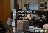 Oppenheimer going to give lectures at Japanese universiti make a gif.com
