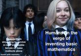 Neanderthals struggling to survive in near impossible terrain on base instincts alone made with mematic Humans on the verge of inventing basic mathematics